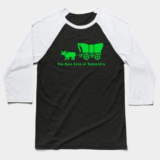 You Have Died of Dysentery Oregon Trail v.2 Baseball T-Shirt